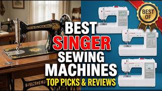 TOP 5 Best Singer Sewing Machines 2026 | How to choose a singer sewing machine