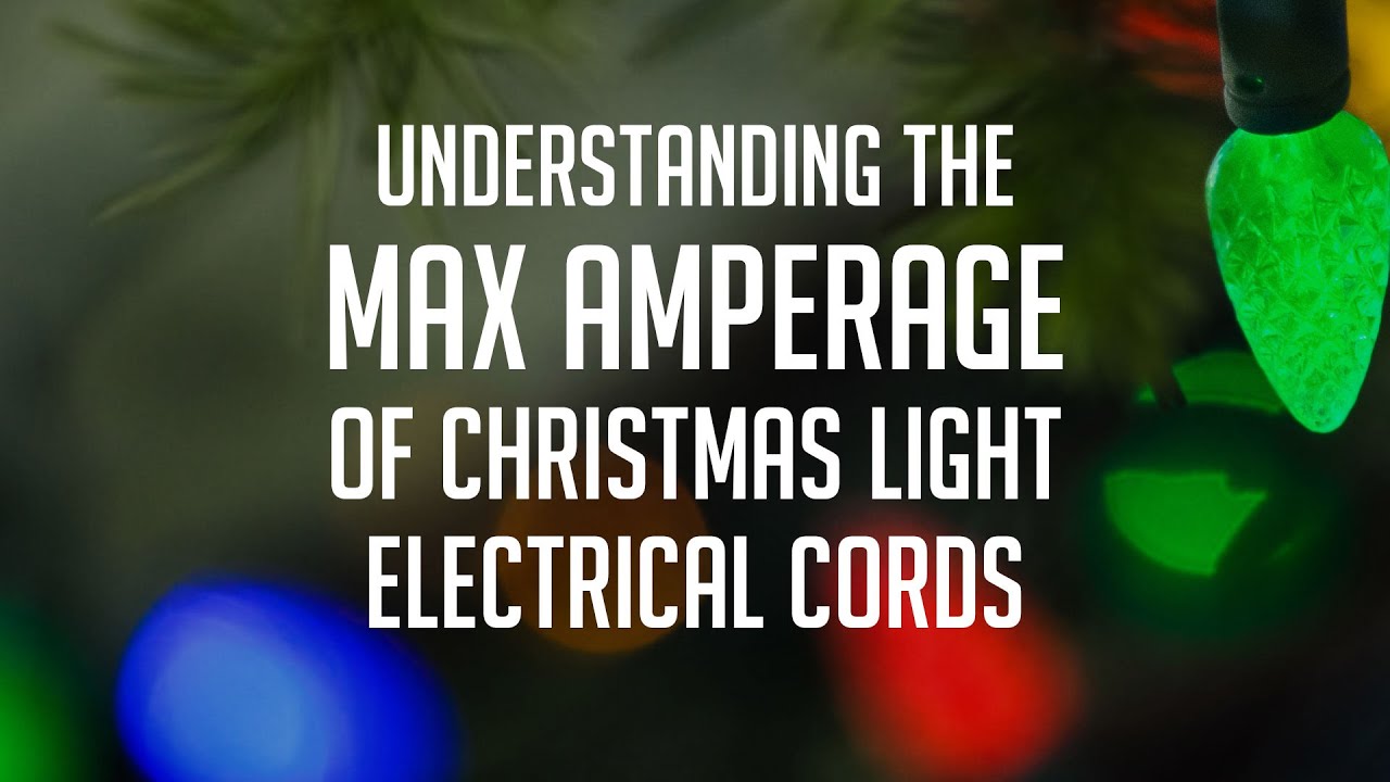 Understanding the Maximum Amperage Allowance of your Christmas Light Electrical Cords YouTube