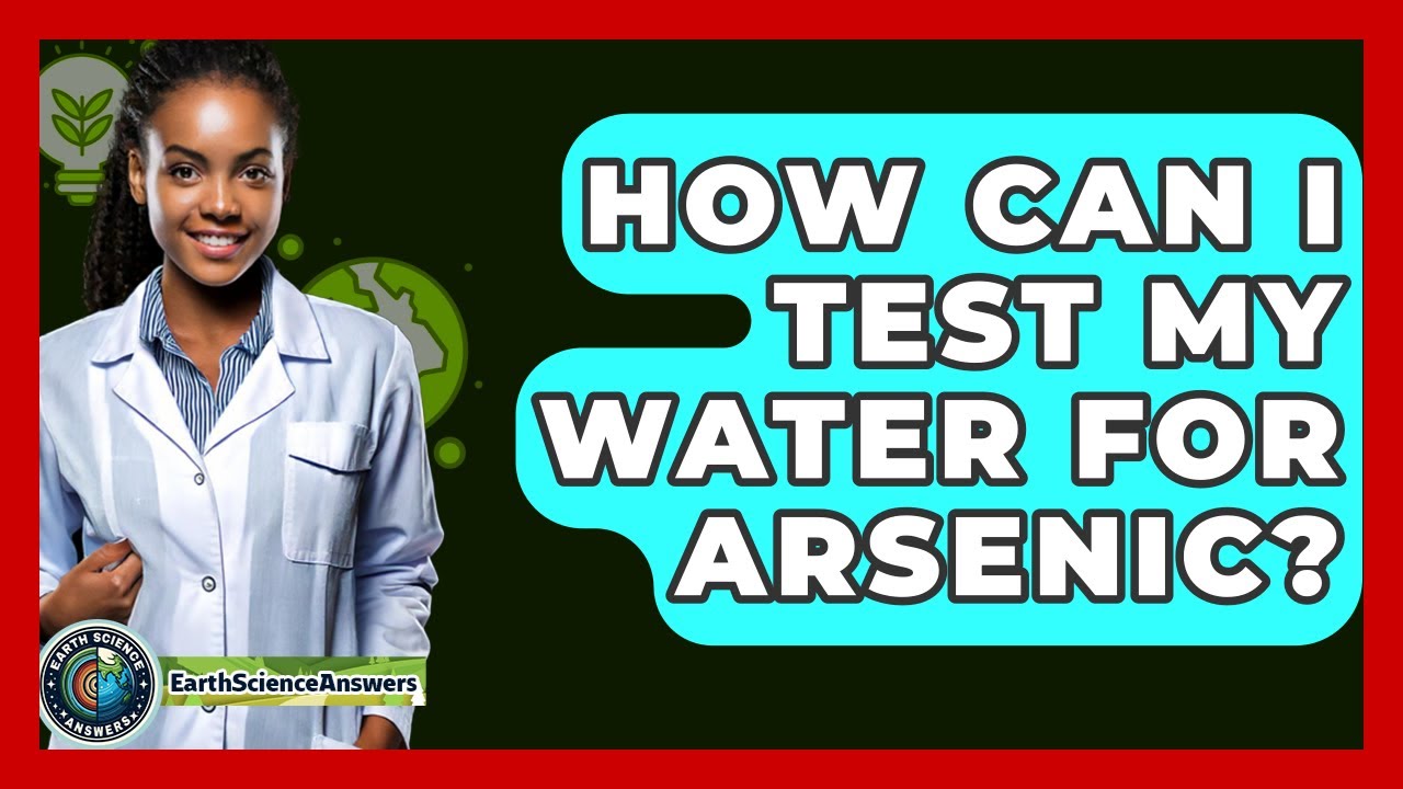 How Can I Test My Water For Arsenic? - Earth Science Answers