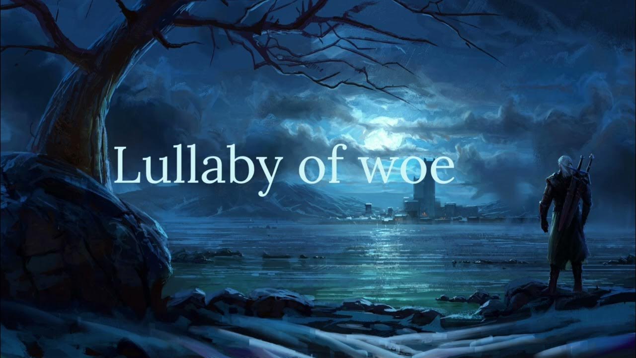 Lullaby of woe long version | 1 hour Witcher 3 music Lullaby of woe long version | 1 hour Witcher 3 music