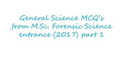 General Science MCQ’s from M.Sc. forensic Science entrance (2017) part 1