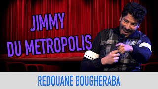 REDOUANE BOUGHERABA - JIMMY DU METROPOLIS