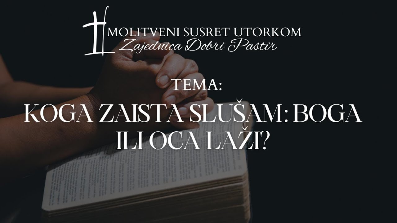 KOGA ZAISTA SLUŠAM: BOGA ILI OCA LAŽI? - molitveni susret predvodi Vera Zefić