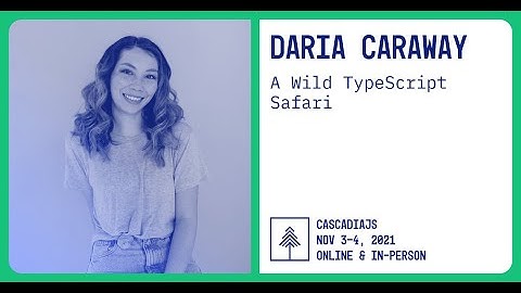 A Wild TypeScript Safari | Daria Caraway | CascadiaJS 2021