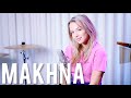 MAKHNA - From "Drive" (Cover) Tanishk Bagchi, Yasser Desai, Asees Kaur