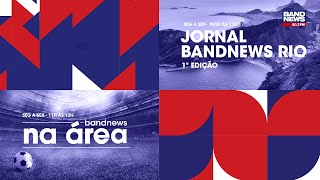 | AO VIVO | Jornal BandNews Rio - 1ª Edição e BandNews Na Área (20/05/24)