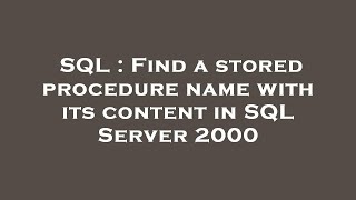 SQL : Find a stored procedure name with its content in SQL Server 2000