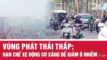 Vùng phát thải thấp: Hạn chế xe động cơ xăng để giảm ô nhiễm | VTV24
