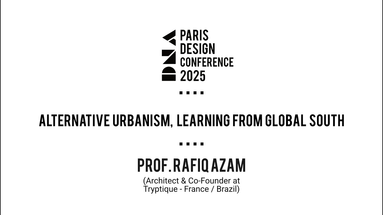 DNA Paris Design Conference 2025 - Prof Rafiq Azam | Alternative Urbanism.