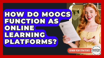 How Do MOOCs Function As Online Learning Platforms? - Senior Year Strategies