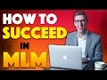 How To Be A Success In Network Marketing!