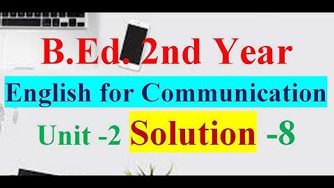 English For Communication/B.Ed. 2nd Year /Unit-2 Language Functions About Information /Solution -8
