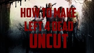 How To Make Left 4 Dead 2 Uncut [German/HD]