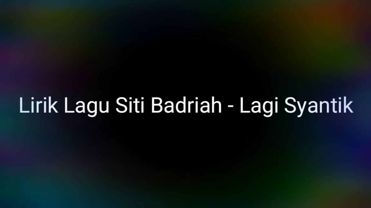 Lirik Lagu Siti Badriah Lagi Syantik Youtube