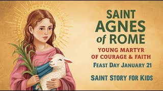 Saint Agnes of Rome | Young Martyr of Courage & Faith | Feast Day January 21 | Saint Story for Kids
