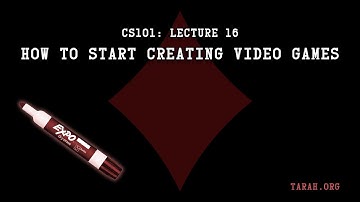 CS101: How To Start Creating Video Games (Lecture 16)