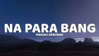Mariah Deborah - Na Para Bang (Lyrics)
