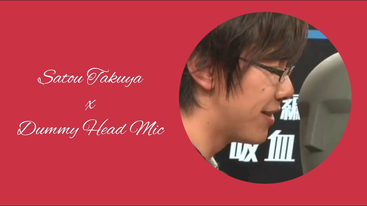 Satou Takuya x Dummy Head Mic