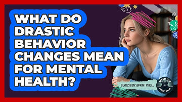 What Do Drastic Behavior Changes Mean for Mental Health?