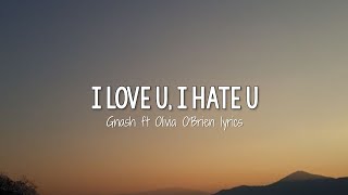 Gnash ft Olivia O'Brien - I Love U, I Hate U (Lyrics)