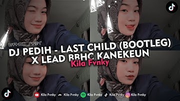 DJ PEDIH - LAST CHILD (BOOTLEG) X LEAD BBHC KANEKEUN VIRAL TIKTOK 2024