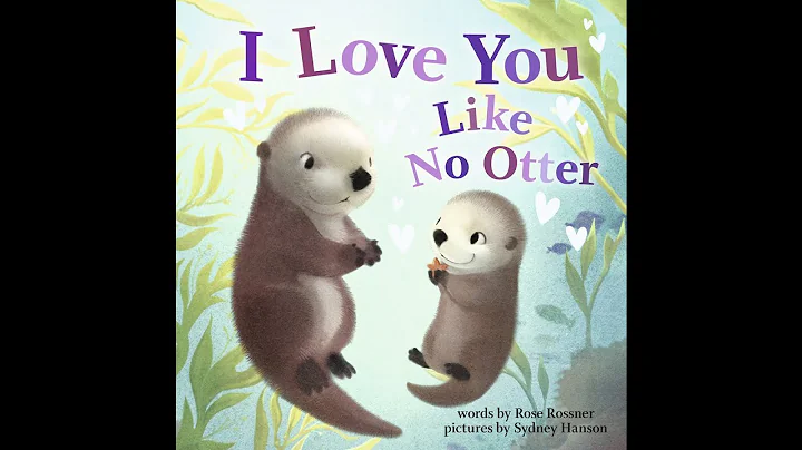 I Love You Like No Otter by Rose Rossner | Read by...