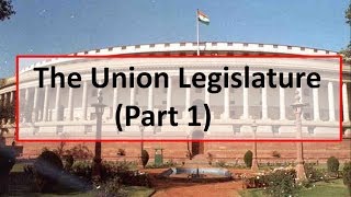 Union Legislature(Part 1)