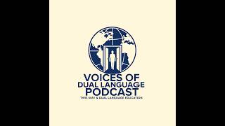 Episode 8: Why Dual Language Programs Matter for English Learners