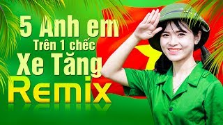 Năm Anh Em Trên Một Chiếc Xe Tăng Remix - Nhạc Đỏ Remix 2025 B Siêu Khủng Kỷ Niệm Thống Nhất 304