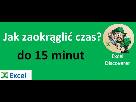 Excel - Jak zaokrąglić czas do 15 minut - porada 397