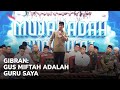 GIBRAN: GUS MIFTAH ADALAH GURU SAYA