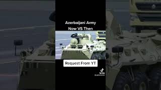 Azerbaijani Army Now Vs Then