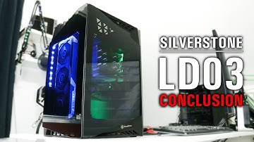 SilverStone LD03 (ITX) Review - Comprehensive Conclusion