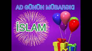 Ad gunun mubarek İslam / doğum günün kutlu olsun İslam