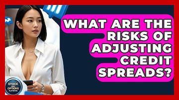 What Are The Risks Of Adjusting Credit Spreads? - Stock and Options Playbook