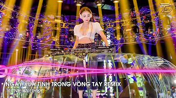 Mong Một Ngày Anh Nhớ Đến Em Remix ~ Ngày Xưa Tình Trong Vòng Tay Remix Hót Trend Tiktok 2023