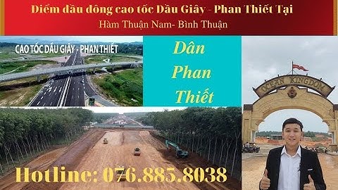 Cập Nhật Cao Tốc Dầu Giây - Phan Thiết|| mũi xây dựng Điểm đầu đông Bình Thuận||BDS Phan Thiết