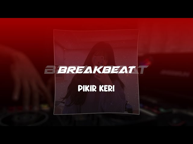 DJ PIKIR KERI BREAKBEAT TERBARU class=