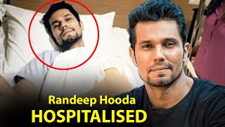 Randeep Hooda Hospitalised To Mumbai Hospital, Undergoes Major Surgery
