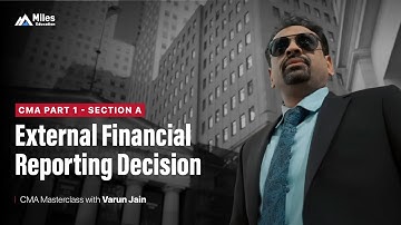 CMA Part 1 - Section A | External Financial Reporting Decision | CMA Masterclass with Varun Jain