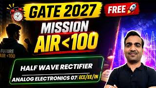 Half Wave Rectifier | Analog Electronics 07 | ECE, EE, IN | GATE 2027 | Mission AIR Under 100