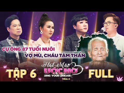 Hát mãi ước mơ 4 | Tập 6 Full: Ngọc Linh khóc thương cảnh cha già 87 tuổi nuôi vợ mù, cháu tâm thần