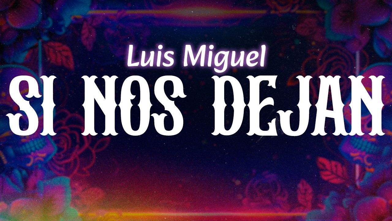 Luis Miguel - Si Nos Dejan (Letra / Lyrics) - YouTube Music
