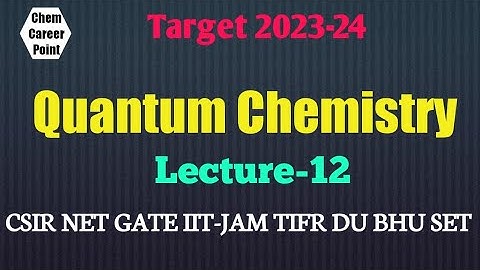 QUANTUM CHEMISTRY Lecture-12 for CSIR-NET GATE IIT-JAM TIFR SET2023 #csirnet #gate2023 #net2023