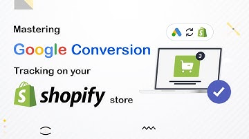 Data-Driven Decisions: Mastering Google Conversion Tracking on Your Shopify Store