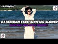 DJ BERUBAH TENXI BOOTLEG SLOWED REVEB MENGKANE VIRAL TIKTOK DIRGA YETE YANG KALIAN CARI