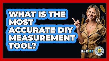 What Is The Most Accurate DIY Measurement Tool? - LearnToDIY360.com
