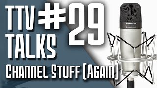 TTV Talks about Channel Stuff (again)