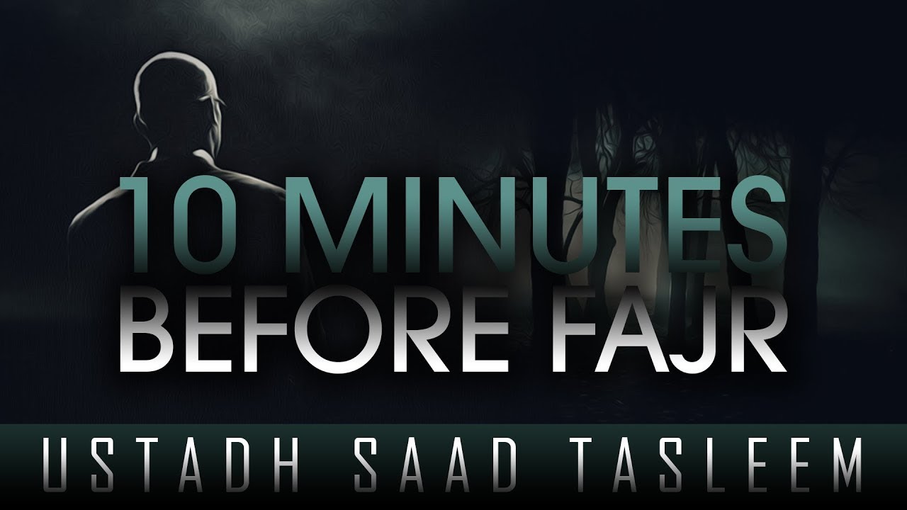 10 Minutes Before Fajr Amazing Reminder By Ustadh Saad Tasleem 10-minutes-before-fajr-amazing-reminder-by-ustadh-saad-tasleem