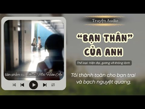 Video “BẠN THÂN” CỦA ANH | TRUYỆN ZHIHU | DƯỚI MÁI HIÊN AN - youtube